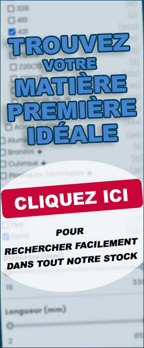 Trouvez votre matière première idéale en un temps record, dans la nuance et les dimensions souhaitées pour vos projets d'usinages !